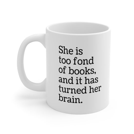 She is Too Fond of Books and It Has Turned Her Brain Coffee Mug