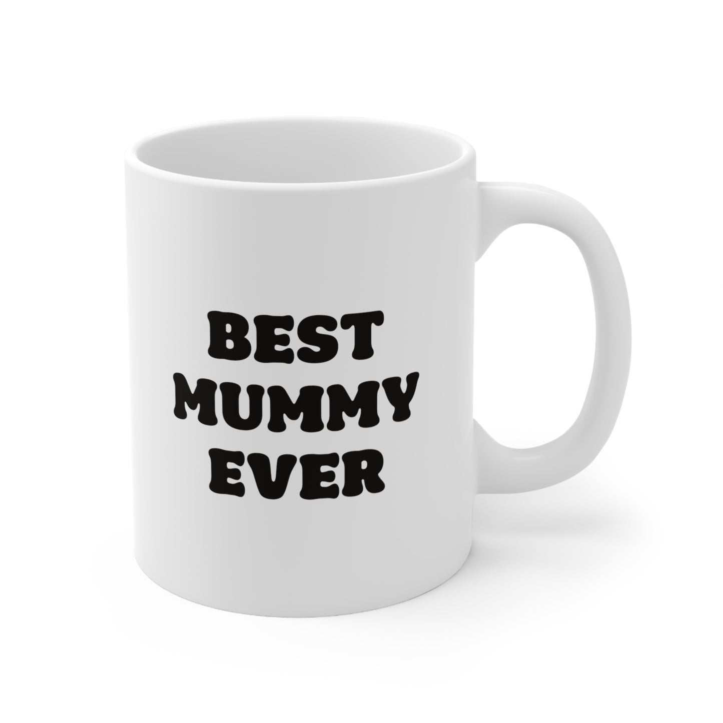 Best Mummy Ever Coffee Mug 11oz