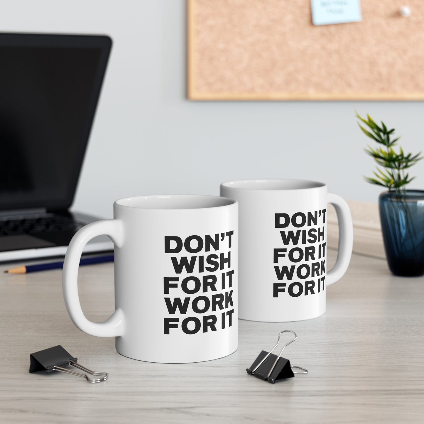 Don't Wish for It, Work for It Coffee Mug 11oz
