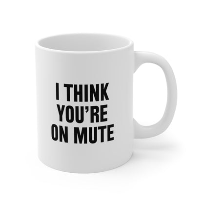 I think you're on mute Coffee Mug 11oz