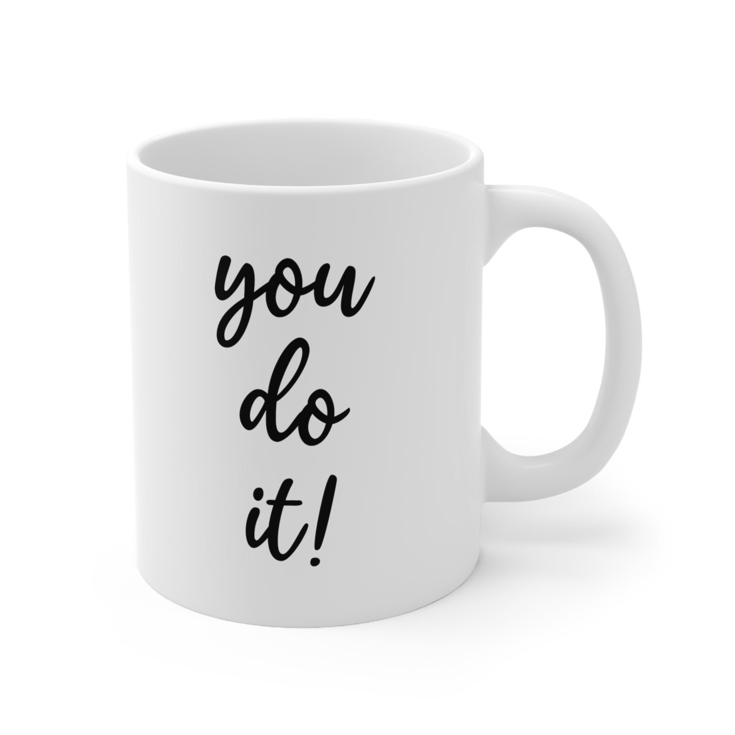 You Do It Coffee Mug 11oz