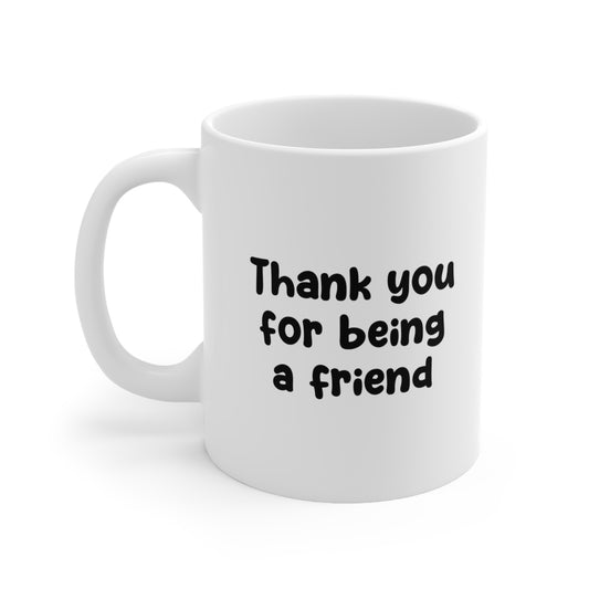Thank You for Being a Friend Coffee Mug 11oz
