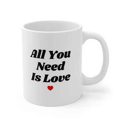 All You Need Is Love Coffee Mug 11oz