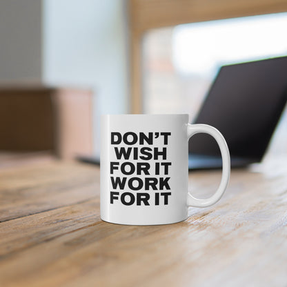 withe ceramic mug with quote: Don't Wish for It, Work for It
