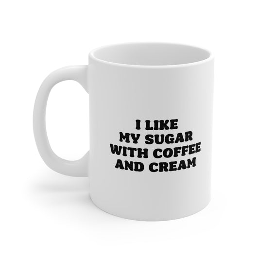 I like my sugar with coffee and cream Coffee Mug