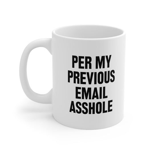 Per My Previous Email Asshole Coffee Mug
