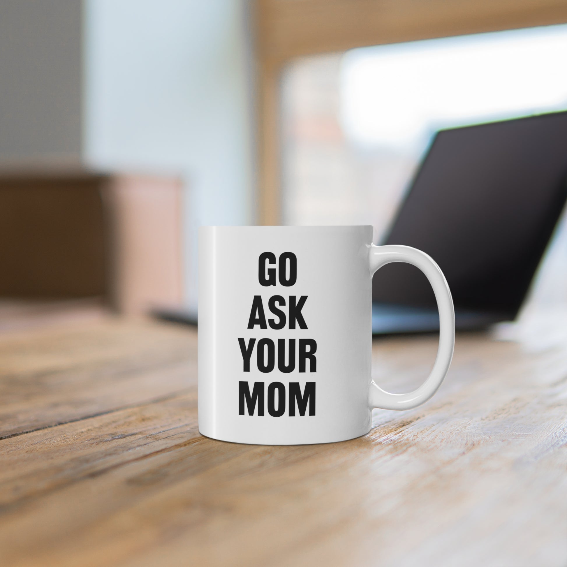 11oz ceramic mug with quote Go Ask Your Mom