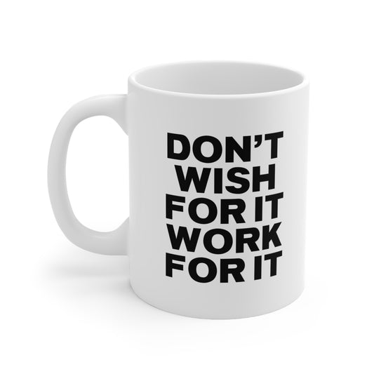 Don't Wish for It, Work for It Coffee Mug
