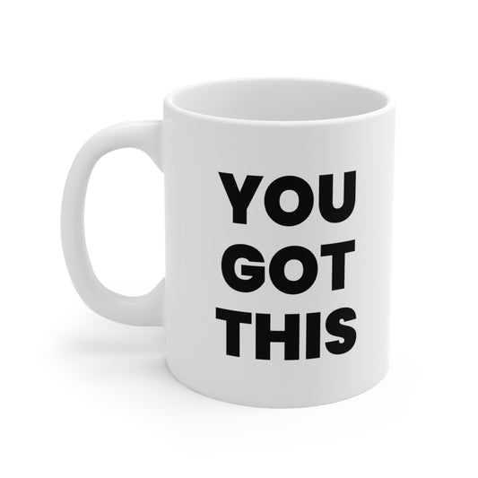 You Got This Coffee Mug 11oz
