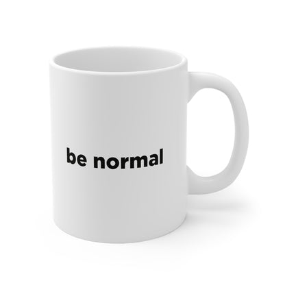 Be Normal Coffee Mug 11oz