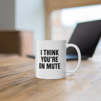 I think you're on mute Coffee Mug 11oz