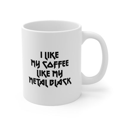 I like my coffee like my metal black Coffee Mug 11oz