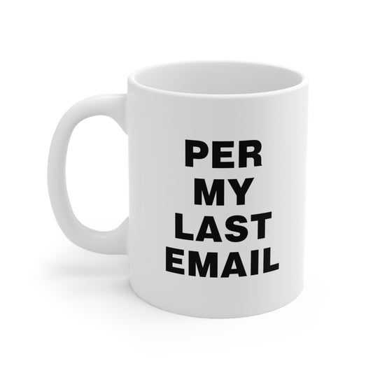 Per My Last Email Coffee Mug