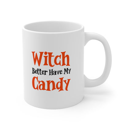 Witch Better Have My Candy Coffee Mug 11oz