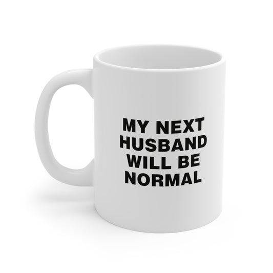 My Next Husband Will Be Normal Coffee Mug