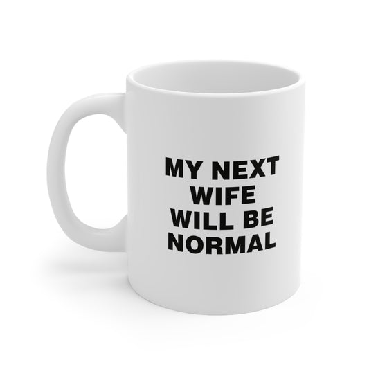 My Next Wife Will Be Normal Coffee Mug