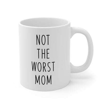 Not the Worst Mom Coffee Mug 11oz