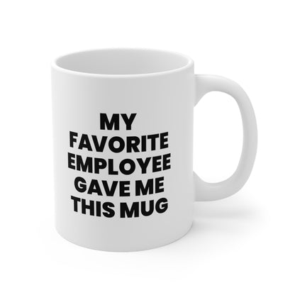 My Favorite Employee Gave Me This Mug Coffee Cup 11oz