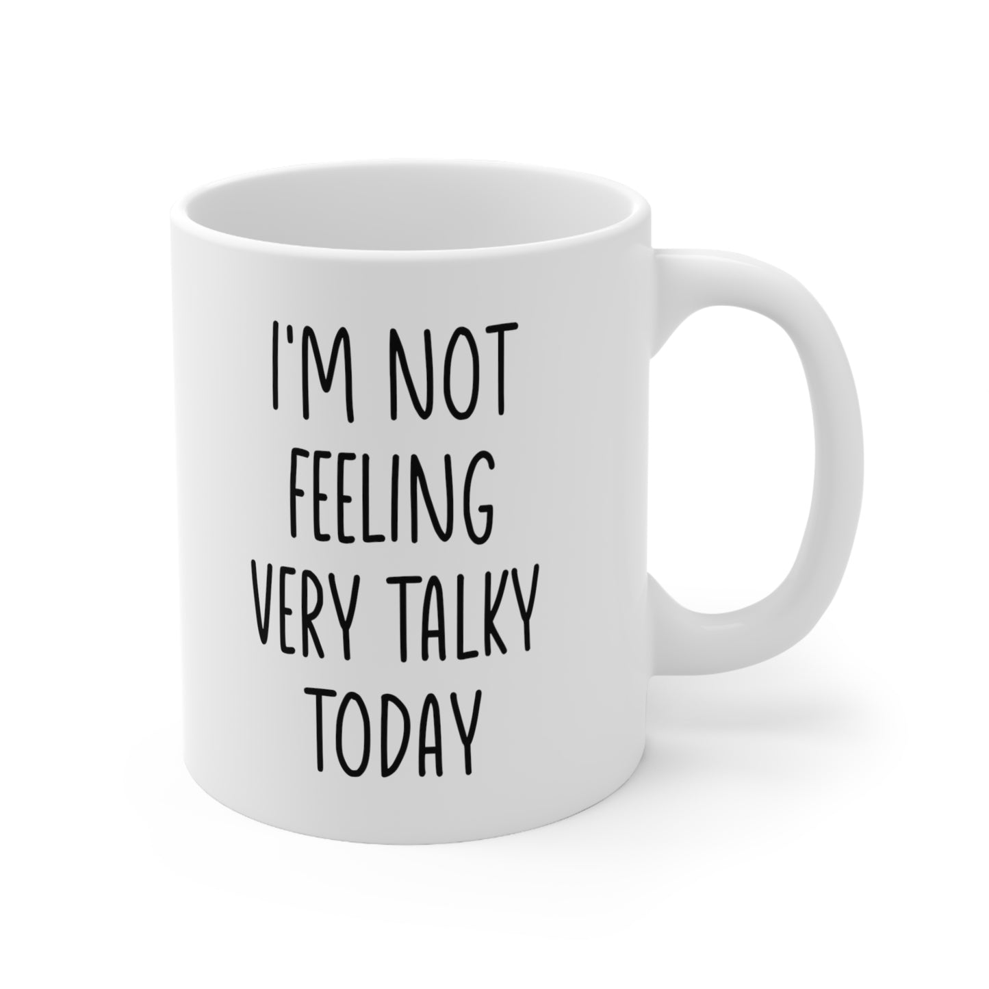 I'm Not Feeling Very Talking Today Coffee Mug 11oz