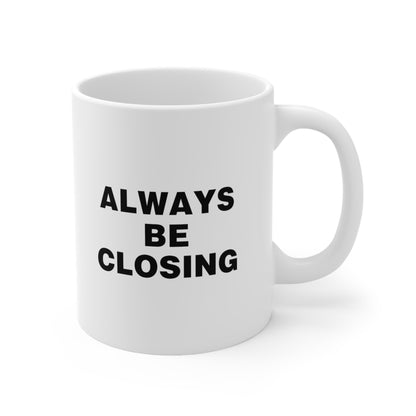 Always Be Closing Coffee Mug 11oz
