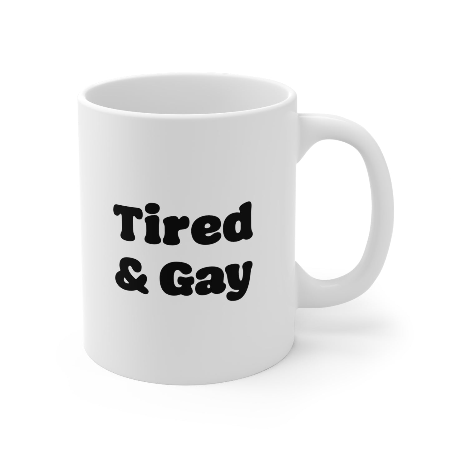 Tired and Gay Coffee Mug 11oz