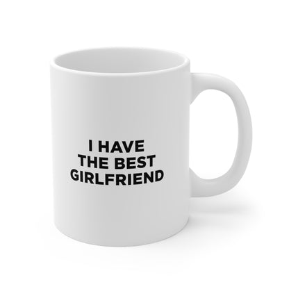 I Have The Best Girlfriend Coffee Mug 11oz
