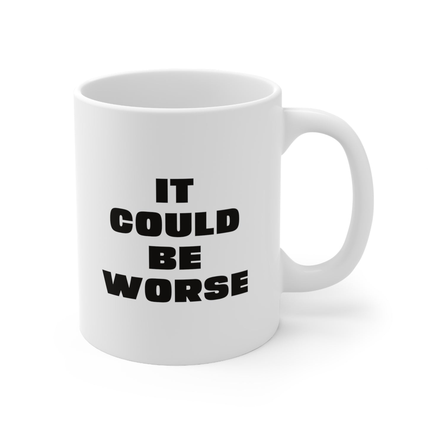 It Could Be Worse Coffee Mug 11oz