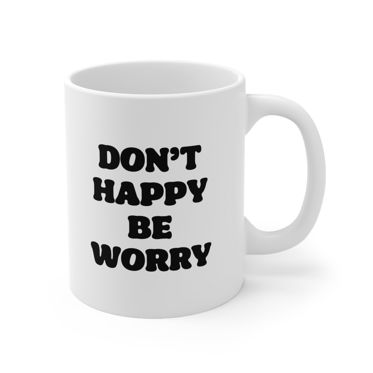 Don't Happy Be Worry Coffee Mug 11oz