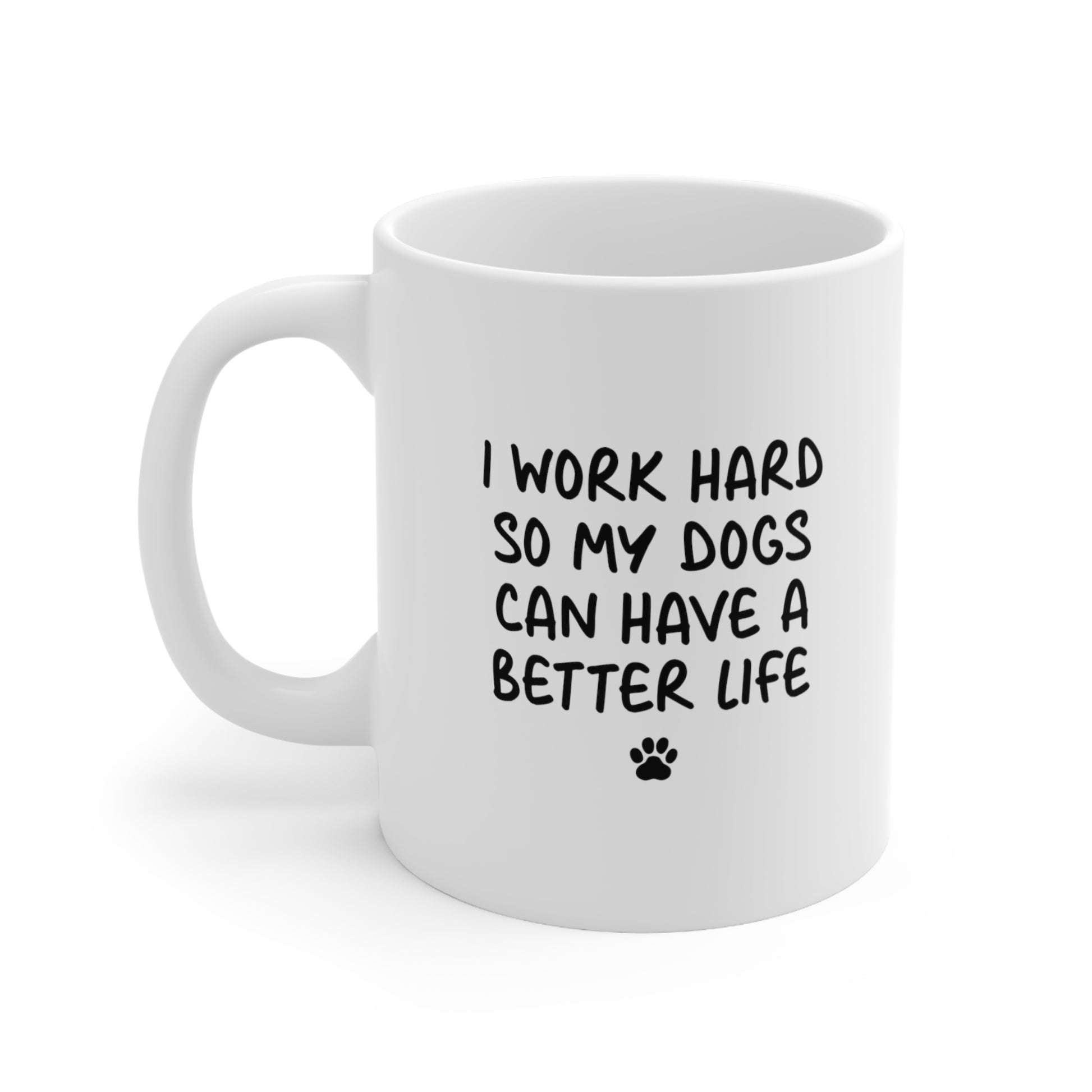 I Work Hard So My Dog Can Have a Better Life Coffee Mug