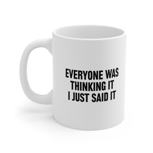 Everyone Was Thinking It I Just Said It Coffee Mug