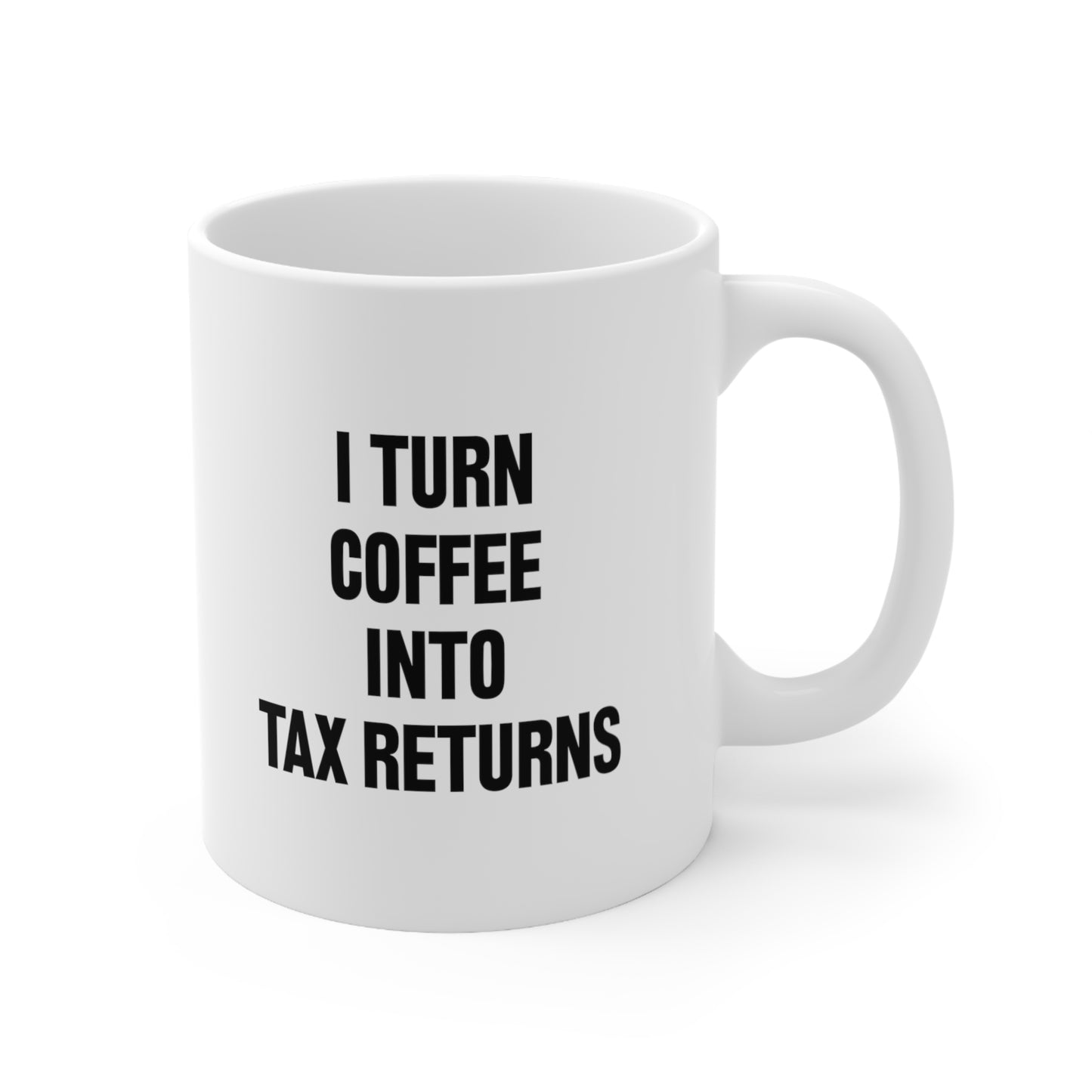 I turn coffee into tax returns Coffee Mug 11oz