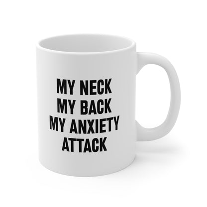 My neck my back my anxiety attack Coffee Mug 11oz