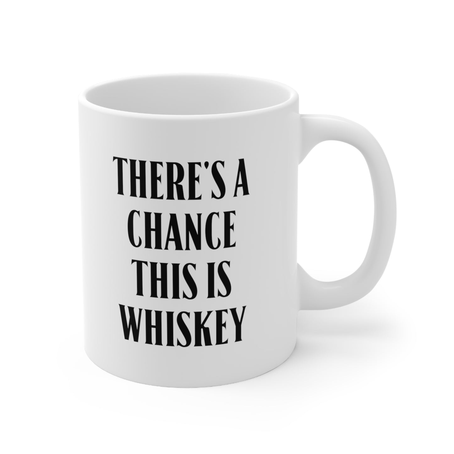 There's a chance this is whiskey Coffee Mug 11oz