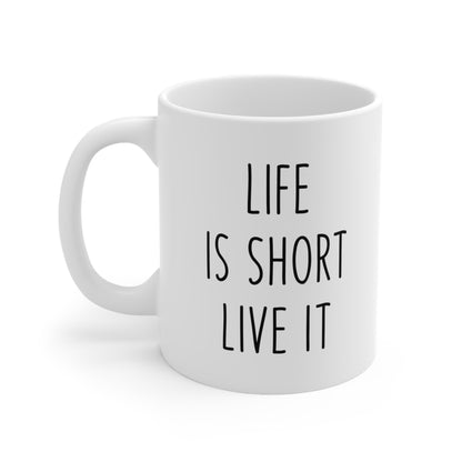 Life is Short Live It Coffee Mug