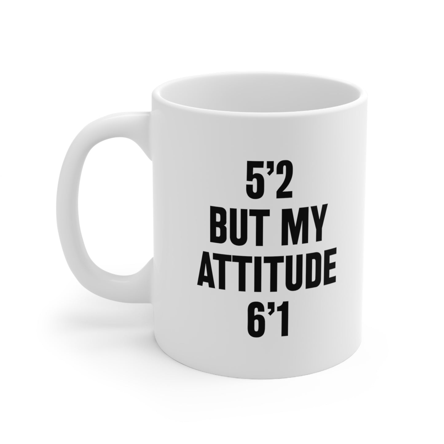 5'2 but my attitude 6'1 Coffee Mug