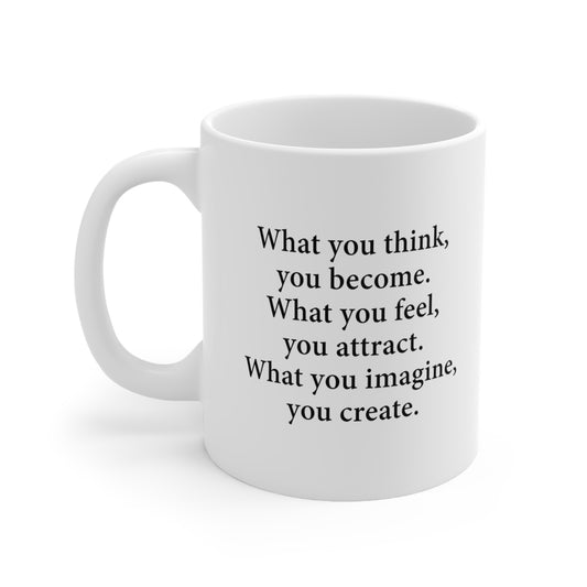 What you think you become What you feel you attract What you imagine you create Coffee Mug 11oz