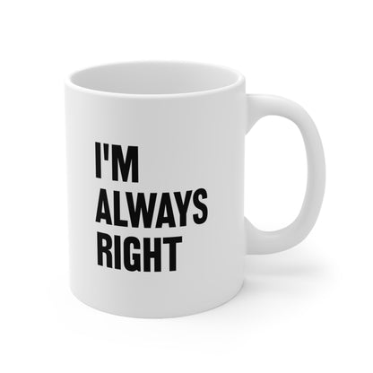 I'm Always Right Coffee Mug 11oz