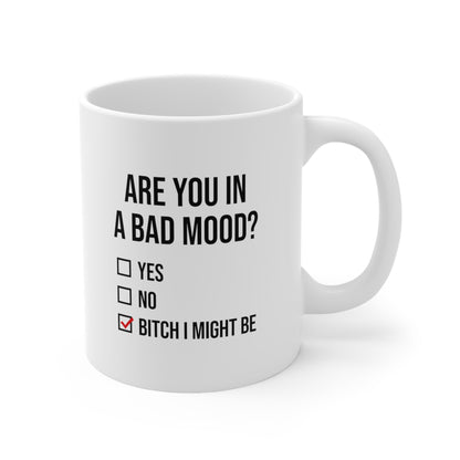 Are You In A Bad Mood Coffee Mug 11oz