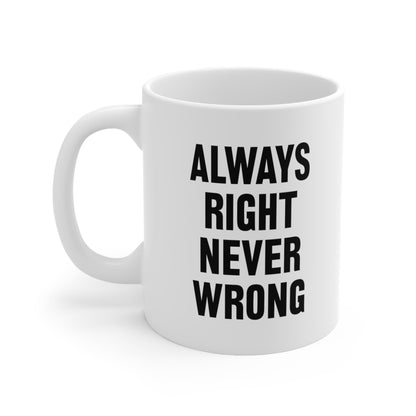 Always Right Never Wrong Coffee Mug