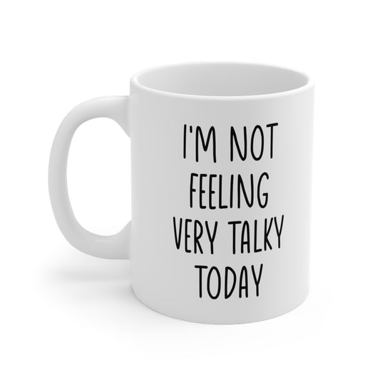 I'm Not Feeling Very Talking Today Coffee Mug 11oz