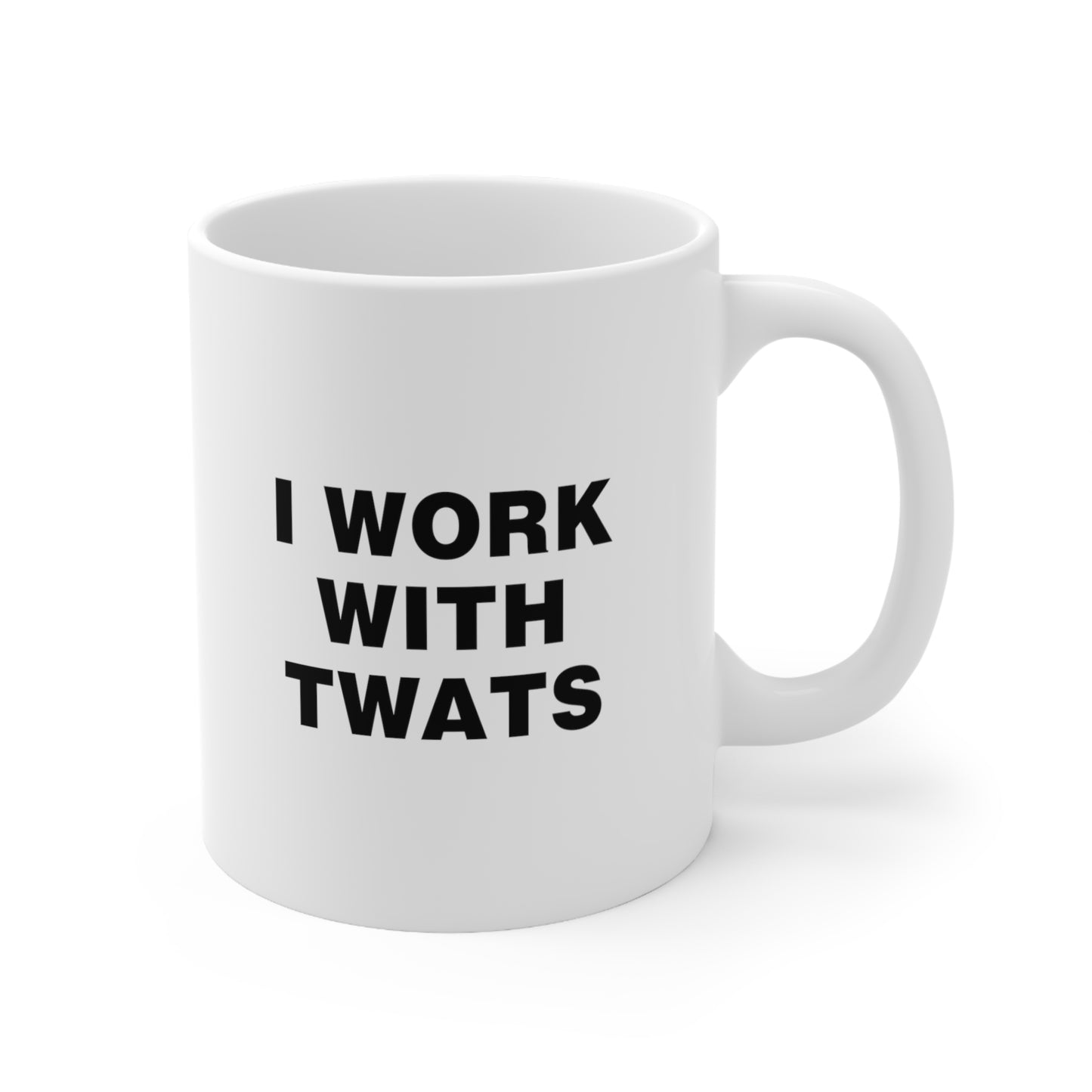 I work with twats Coffee Mug 11oz