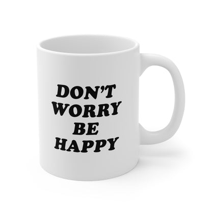 Don't Worry Be Happy Coffee Mug 11oz
