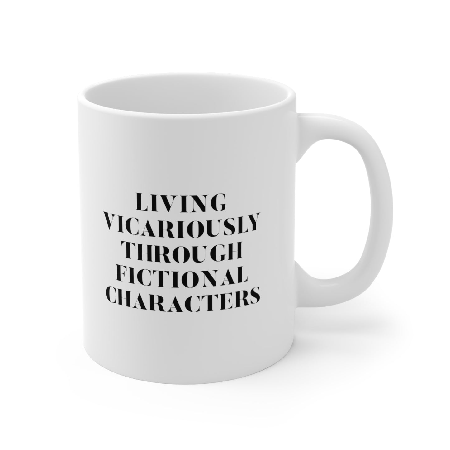 Living Vicariously Through Fictional Characters Coffee Mug 11oz