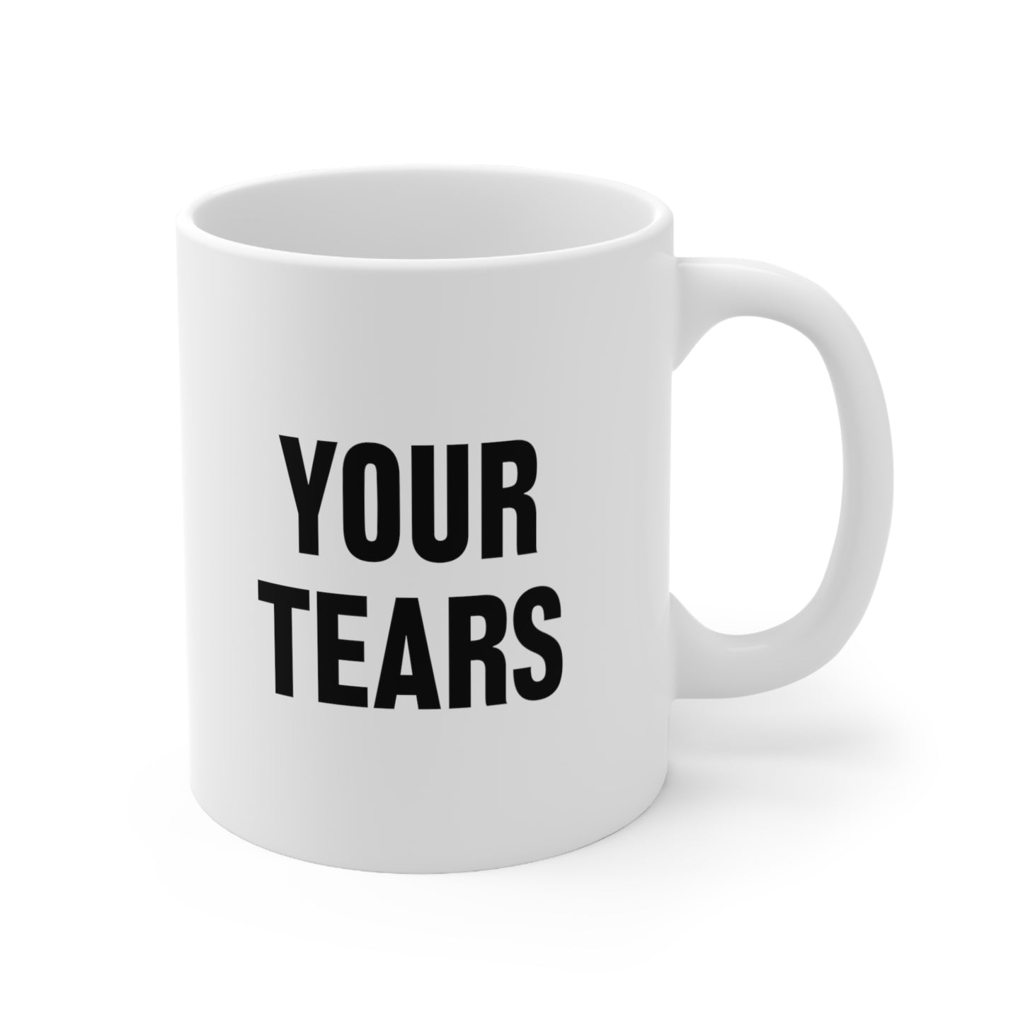 Your Tears Coffee Mug 11oz