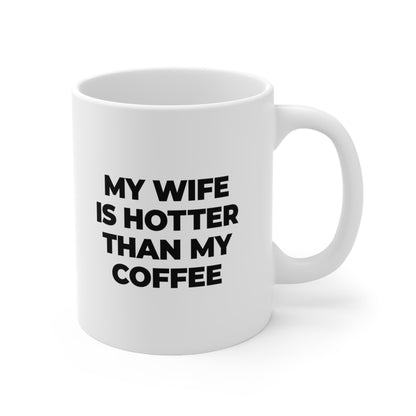 My Wife Is Hotter Than My Coffee Mug 11oz