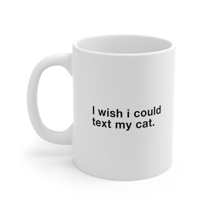 I wish i could text my cat Coffee Mug