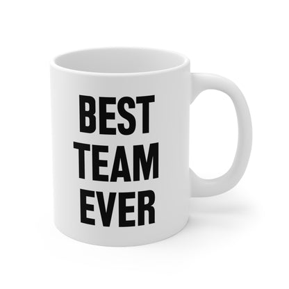 Best Team Ever Coffee Mug 11oz