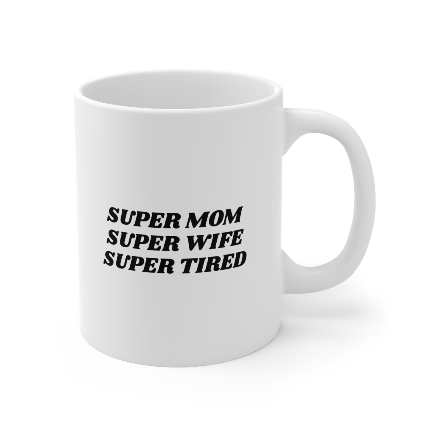 Super Mom Super Wife Super Tired Coffee Mug 11oz