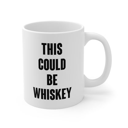 This Could Be Whiskey Coffee Mug 11oz
