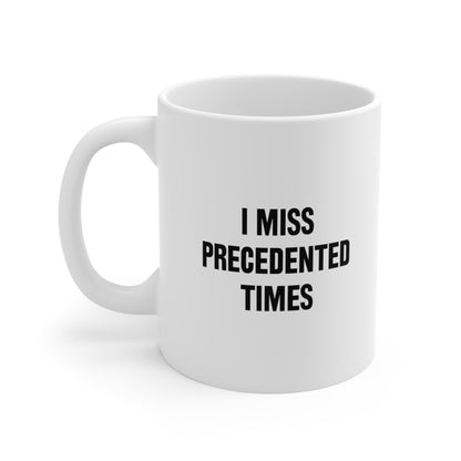I Miss Precedented Times Coffee Mug 